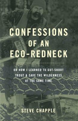 Confessions of an Eco-Redneck by Stephen Chapple, Steve Chapple