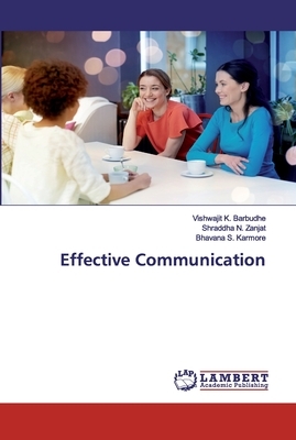 Effective Communication by Bhavana S. Karmore, Vishwajit K. Barbudhe, Shraddha N. Zanjat