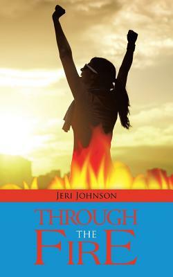 Through the Fire by Jeri Johnson