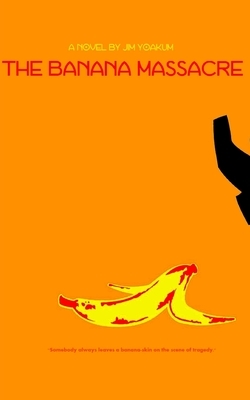 The Banana Massacre by Jim Yoakum