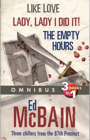 Omnibus: Like Love, Lady Lady I Did It, The Empty Hours by Ed McBain
