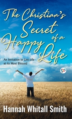 The Christian's Secret of a Happy Life by Hannah Whitall Smith