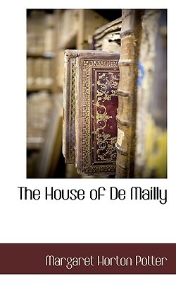 The House of de Mailly by Margaret Horton Potter