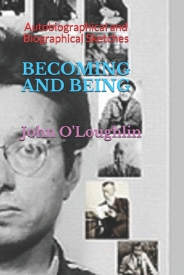 Becoming and Being: Autobiographical and Biographical Sketches by John O'Loughlin