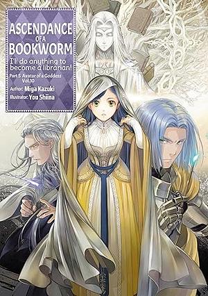 Ascendance of a Bookworm: Part 5 Volume 10 by Miya Kazuki