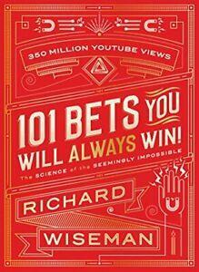 101 Bets You Will Always Win: The Science of the Seemingly Impossible by Richard Wiseman