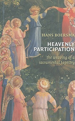 Heavenly Participation: The Weaving of a Sacramental Tapestry by Hans Boersma