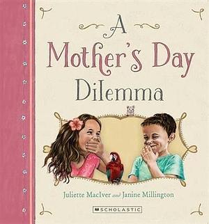 A Mother's Day Dilemma by Juliette MacIver