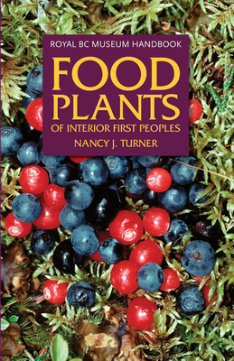 Food Plants of Interior First Peoples by Nancy J. Turner