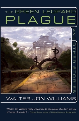 The Green Leopard Plague and Other Stories by Walter Jon Williams