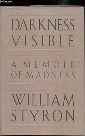 Darkness Visible: A Memoir of Madness by William Styron