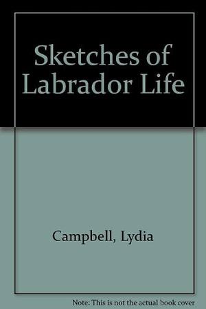 Sketches of Labrador Life by Lydia Campbell