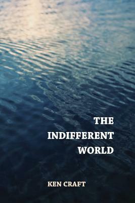 The Indifferent World by Ken Craft