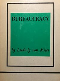 Bureaucracy by Ludwig von Mises