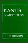 Kant's Compatibilism by Hud Hudson