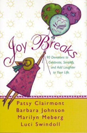 Joy Breaks: 90 Devotions to Celebrate, Simplify, and Add Laughter to Your Life by Patsy Clairmont