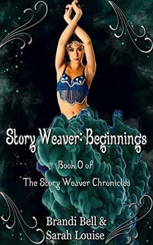 Story Weaver: Beginnings by Brandi Bell, Sarah Louise, Sarah Louise