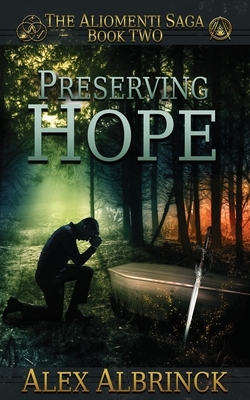 Preserving Hope (The Aliomenti Saga - Book 2) by Alex Albrinck
