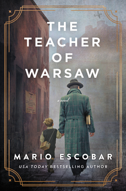 The Teacher of Warsaw: A WWII Novel by Mario Escobar, Mario Escobar