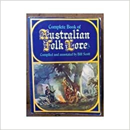 Complete Book Of Australian Folk Lore by Bill Scott