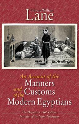 An Account of the Manners and Customs of the Modern Egyptians: The Defnitive 1860 Edition by Edward William Lane