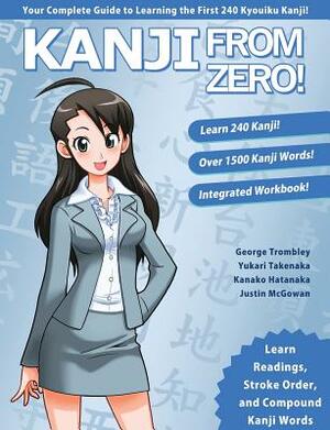 Kanji From Zero! 1: Proven Techniques to Master Kanji Used by Students All Over the World. by Kanako Hatanaka, Yukari Takenaka, George Trombley