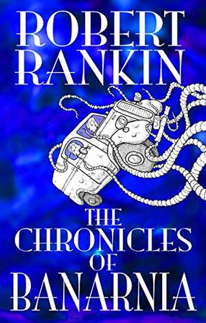 The Chronicles of Banarnia by Robert Rankin
