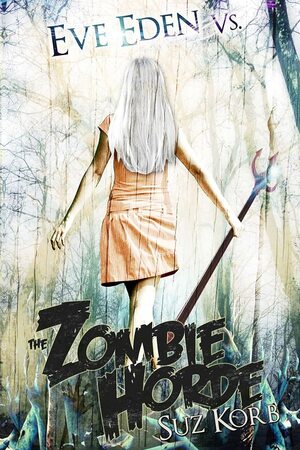 Eve Eden vs. the Zombie Horde: Bedeviled by Suz Korb