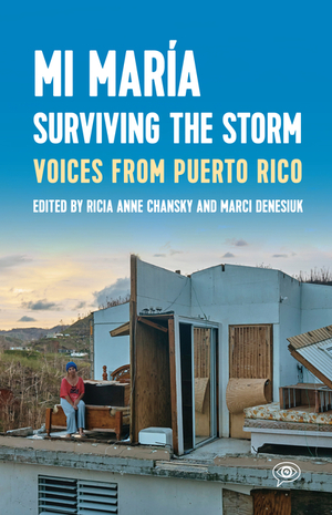 Mi María: Surviving the Storm: Voices from Puerto Rico. by Marci Denesiuk, Ricia Anne Chansky