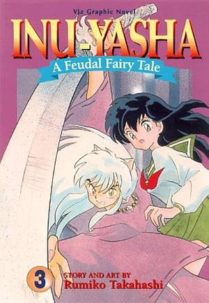Inu-Yasha : A Feudal Fairy Tale, Vol. 3 by Rumiko Takahashi, Rumiko Takahashi