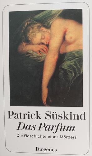 Das Parfum : Die Geschlichte Eines Morders by Patrick Süskind, Patrick Süskind