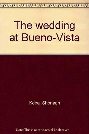 The Wedding at Bueno-Vista by Shonagh Koea