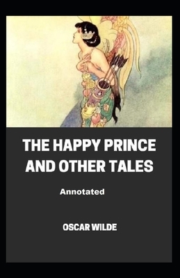 The Happy Prince and Other Tales Annotated by Oscar Wilde