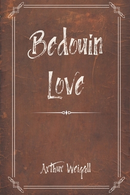 Bedouin Love by Arthur Weigall