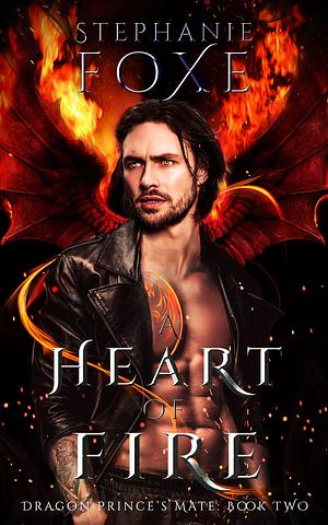 A Heart of Fire by Stephanie Foxe, Stephanie Foxe