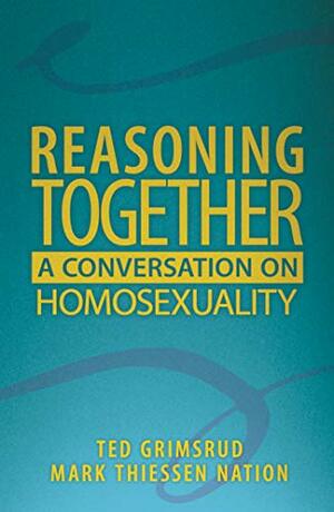 Reasoning Together: A Conversation on Homosexuality, Foreword by Tony and Peggy Campolo by Ted Grimsrud