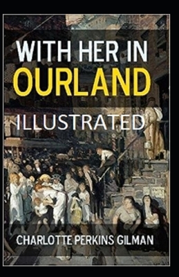 With Her in Ourland Illustrated by Charlotte Perkins Gilman