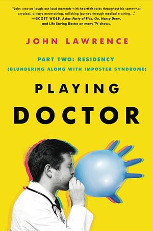 Playing Doctor; Part Two: Residency: Blundering along with Imposter Syndrome by John Lawrence