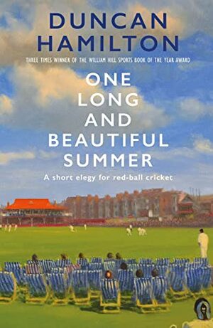 One Long and Beautiful Summer: A Short Elegy For Red-Ball Cricket by Duncan Hamilton