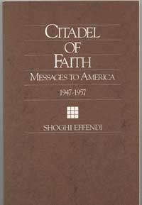 Citadel Of Faith: Messages To America, 1947 1957 by Horace Holley, Shoghi Effendi