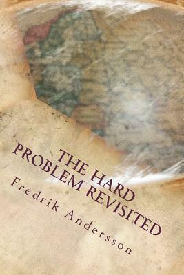 The Hard Problem Revisited by Fredrik Andersson