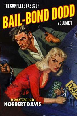 The Complete Cases of Bail-Bond Dodd, Volume 1 by Norbert Davis
