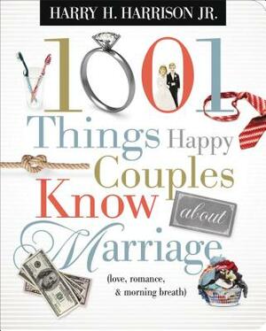 1001 Things Happy Couples Know about Marriage: Like Love, Romance and Morning Breath by Harry Harrison