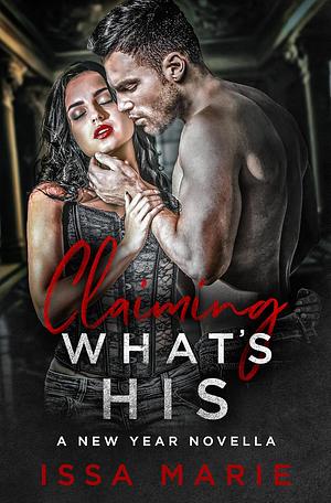 Claiming what's His: A New Year Novella by Issa Marie