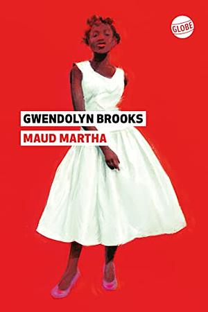 Maud Martha by Gwendolyn Brooks