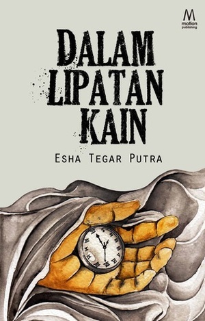 Dalam Lipatan Kain by Esha Tegar Putra