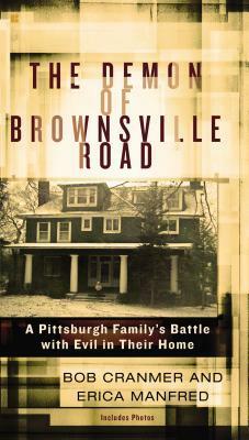 The Demon of Brownsville Road: A Pittsburgh Family's Battle with Evil in Their Home by Bob Cranmer, Erica Manfred