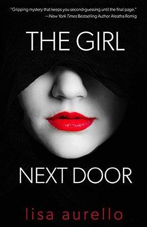The Girl Next Door: A Psychological Thriller by Lisa Aurello, Lisa Aurello