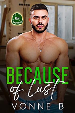 Because of Lust  by Vonne B.