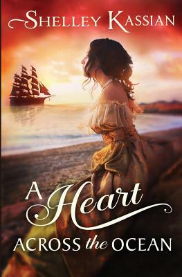 A Heart across the Ocean by Shelley Kassian